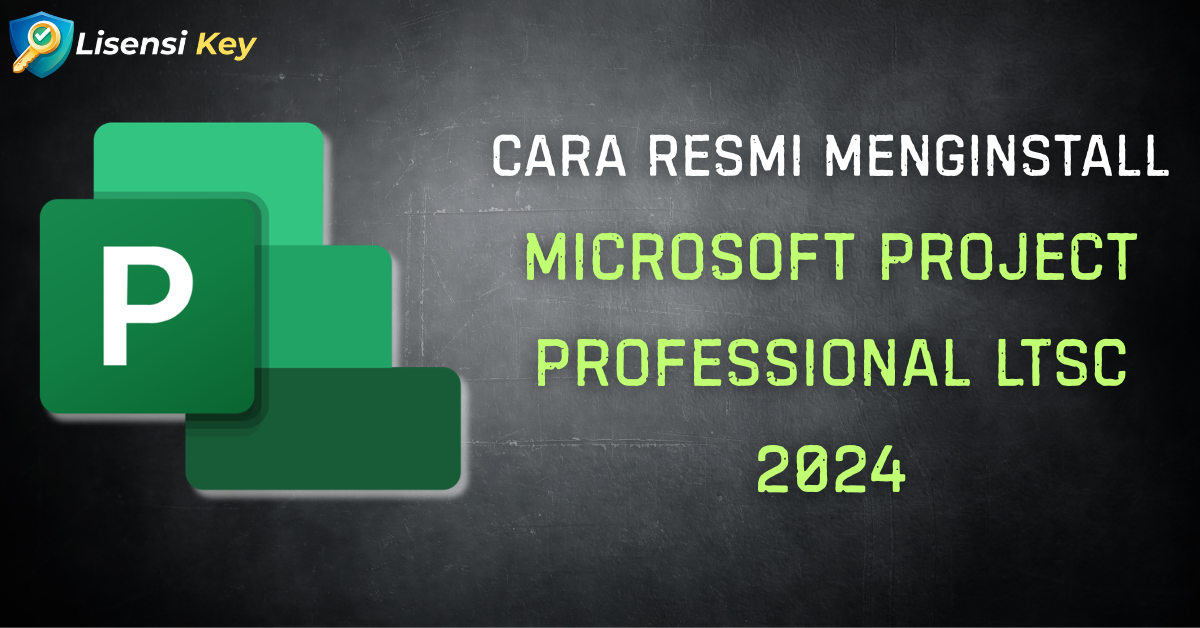 Cara Resmi Install Project Professional LTSC 2024 - Lisensi Key Cara Resmi Install Project Professional LTSC 2024